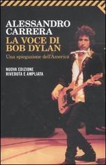 La voce di Bob Dylan. Una spiegazione dell'America di Alessandro Carrera edito da Feltrinelli