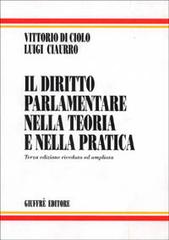Il diritto parlamentare nella teoria e nella pratica di Vittorio Di Ciolo, Luigi Ciaurro edito da Giuffrè