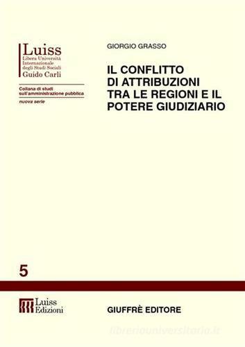 Il conflitto di attribuzioni tra le regioni e il potere giudiziario di Giorgio Grasso edito da Giuffrè