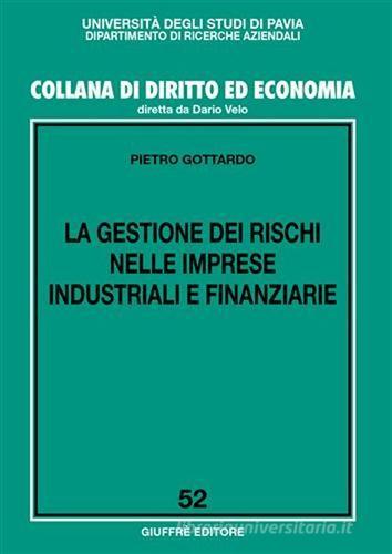 La gestione dei rischi nelle imprese industriali e finanziarie di Pietro Gottardo edito da Giuffrè