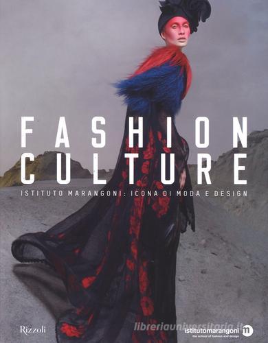 Fashion culture. Istituto Marangoni: icona di moda e design. Ediz. illustrata edito da Rizzoli