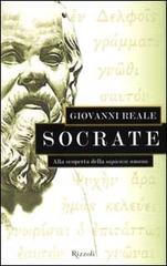 Socrate. Alla scoperta della sapienza umana di Giovanni Reale edito da Rizzoli