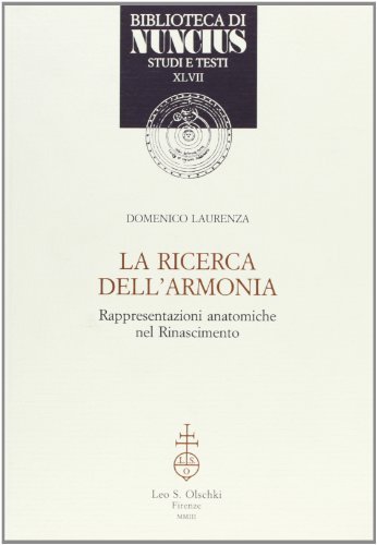 La ricerca dell'armonia. Rappresentazioni anatomiche nel Rinascimento di Domenico Laurenza edito da Olschki