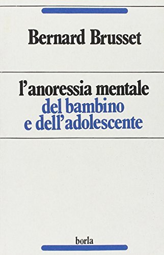 L' anoressia mentale del bambino e dell'adolescente di Bernard Brusset edito da Borla