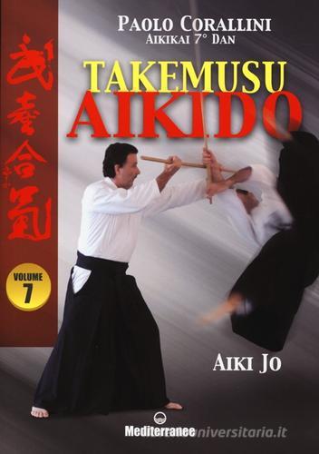 Takemusu aikido. Ediz. illustrata vol.7 di Paolo Corallini edito da Edizioni Mediterranee