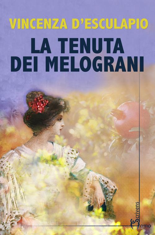 Libro La tenuta dei melograni di Vincenza D'Esculapio Direzioni immaginarie di Homo Scrivens