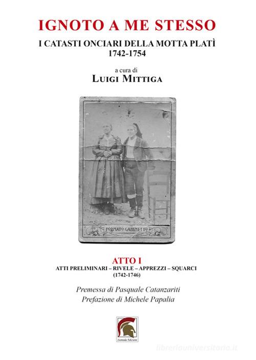 Ignoto a me stesso. I catasti onciari della Motta Platì (1742-1754) vol. 1 edito da Leonida