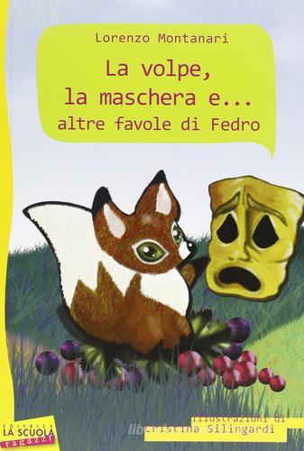 La volpe, la maschera e... altre favole di Fedro di Fedro, Lorenzo Montanari edito da La Scuola SEI