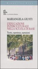 L' educazione interculturale nella scuola di base. Teorie, esperienze, narrazioni di Mariangela Giusti edito da La Nuova Italia