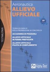 Allievo ufficiale in aeronautica. Teoria ed esercizi di Massimo Drago, Massimo Bianchini edito da Alpha Test