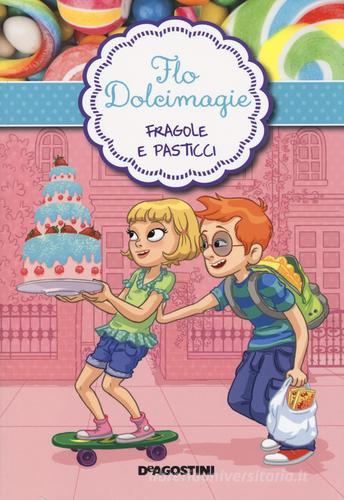 Fragole e pasticci. Flo Dolcimagie vol.4 di Alessandra Berello edito da De Agostini
