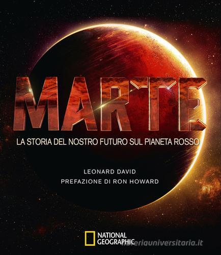 Marte. La storia del nostro futuro sul pianeta rosso di Leonard David edito da White Star