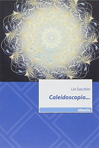 Caleidoscopio... di Lia Sacchini edito da Gruppo Albatros Il Filo