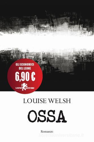 Ossa di Louise Welsh edito da Leone