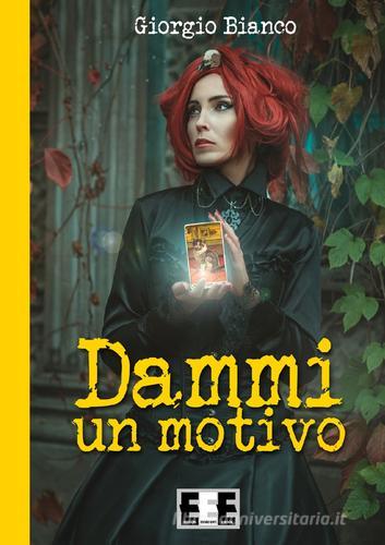 Dammi un motivo di Giorgio Bianco edito da EEE-Edizioni Esordienti E-book