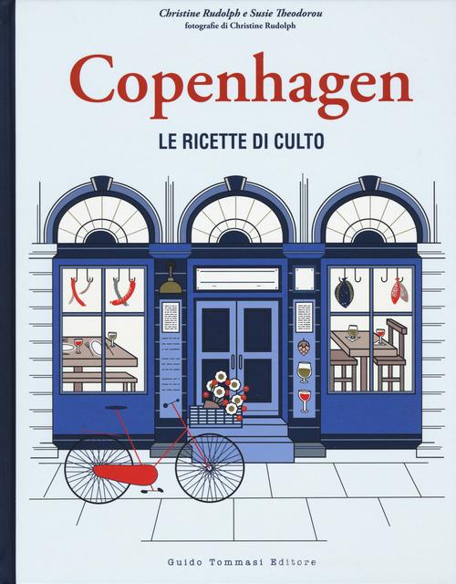Copenhagen. Le ricette di culto di Christine Rudolph, Susie Theodorou edito da Guido Tommasi Editore-Datanova