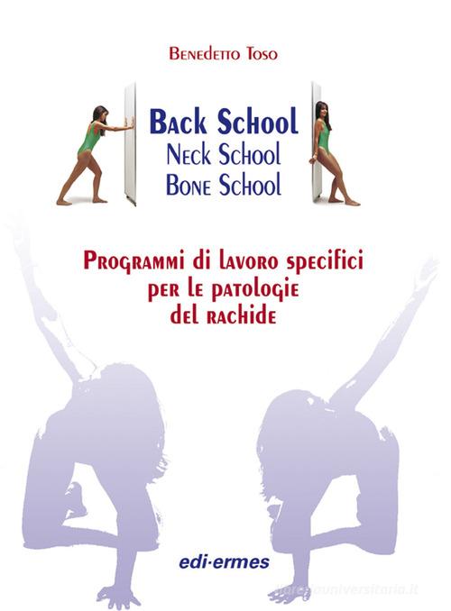 Back school, neck school, bone school. Programmi di lavoro specifici per le patologie del rachide di Benedetto Toso edito da Edi. Ermes