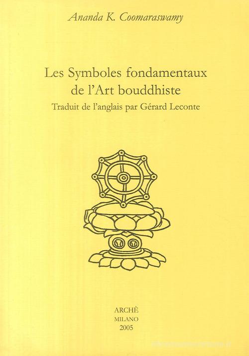 Les symboles fondamentaux de l'art bouddhiste di Ananda Kentish Coomaraswamy edito da Arché