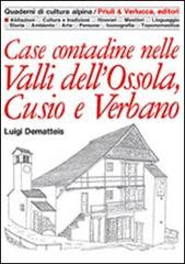 Case contadine nelle valli dell'Ossola, Cusio e Verbano di Luigi Dematteis edito da Priuli & Verlucca