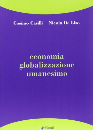 Economia, globalizzazione, umanesimo di Cosimo Casilli, Nicola De Liso edito da Manni