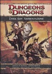 Dungeons & dragons. Dark sun ambientazione di Richard Baker, Robert J. Schwalb, Rodney Thompson edito da Twenty Five Edition