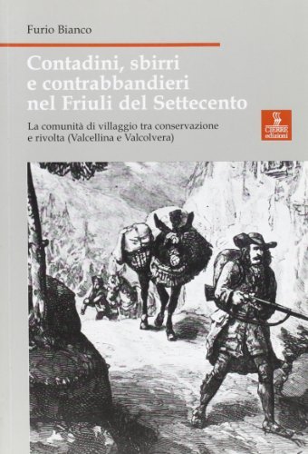 Contadini, sbirri e contrabbandieri nel Friuli del Settecento di Furio Bianco edito da Cierre Edizioni