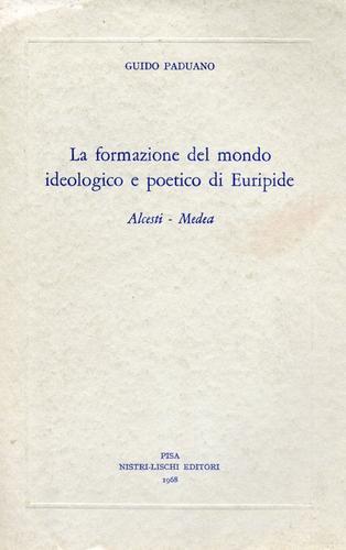 La formazione del mondo ideologico e poetico di Euripide di Guido Paduano edito da Nistri-Lischi