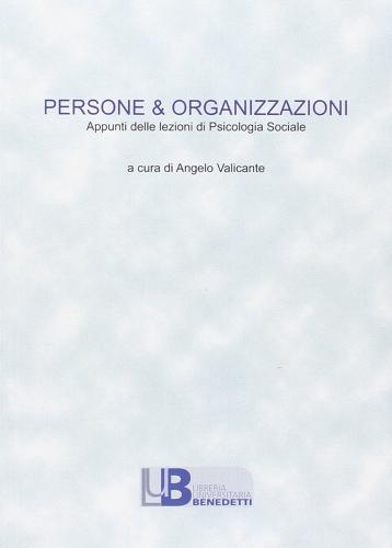 Persone & organizzazioni. Appunti delle lezioni di psicologia sociale 2014-2015 edito da Libreria Univ. Benedetti