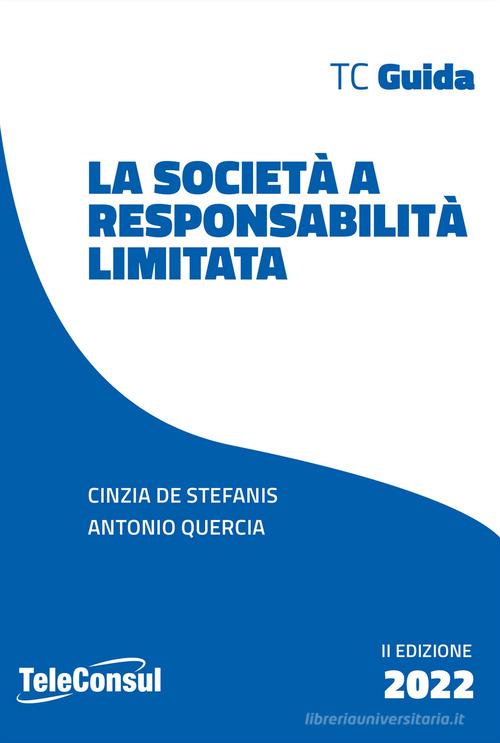 La società a responsabilità limitata. Costituzione, gestione e regime fiscale. Nuova ediz. di Cinzia De Stefanis, Antonio Quercia edito da TeleConsul