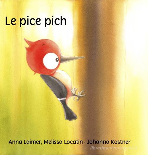 Le pice Pich di Anna Laimer, Melissa Locatin edito da Uniun Ladins Val Badia