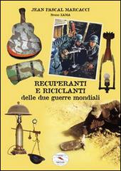 Recuperanti e riciclanti delle due guerre mondiali di J. Pascal Marcacci, Bruno Zama edito da GRB-ANER