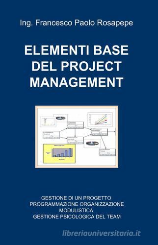 Elementi base del project management di Francesco P. Rosapepe edito da ilmiolibro self publishing
