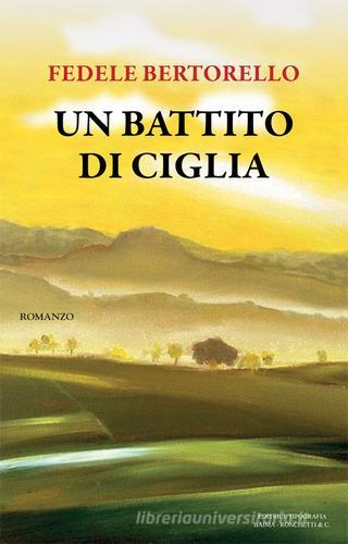 Un battito di ciglia di Fedele Bertorello edito da Editrice Tipografia Baima-Ronchetti