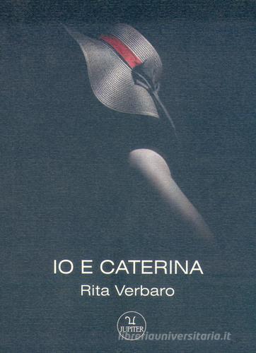 Io e Caterina di Rita Verbaro edito da Jupiter Edizioni