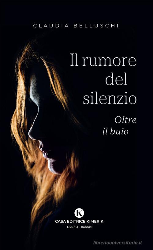 Libro Il rumore del silenzio di Claudia Belluschi Kronos di Kimerik