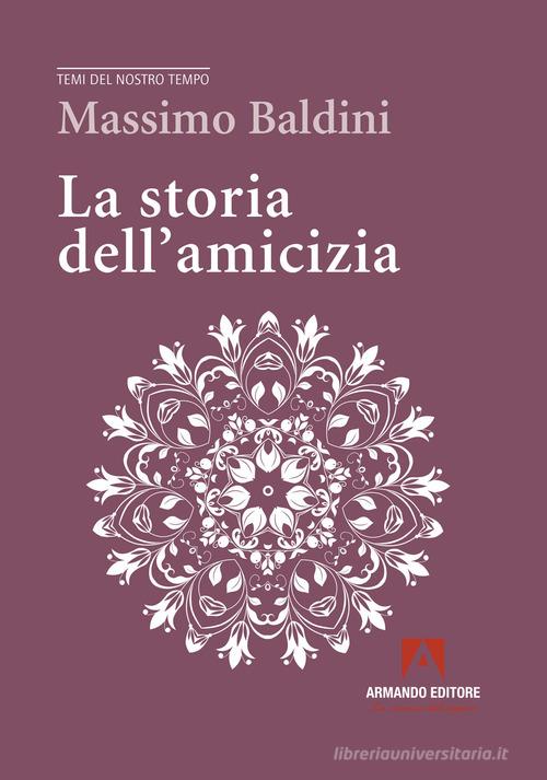 La storia dell'amicizia di Massimo Baldini edito da Armando Editore