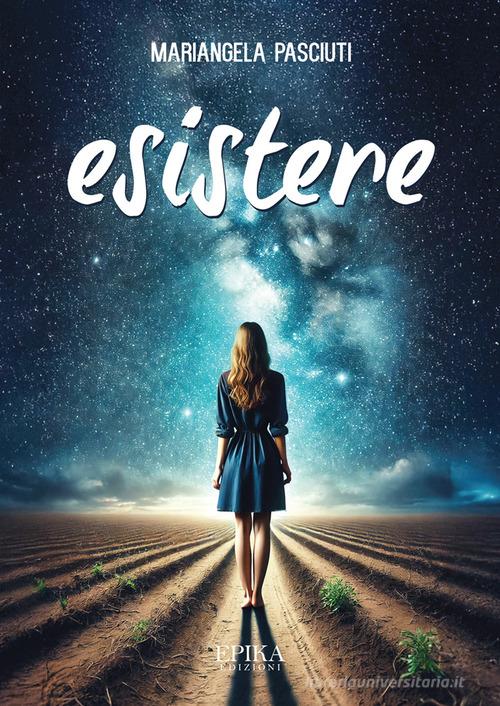 Libro Esistere di Mariangela Pasciuti di Epika