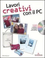 Lavori creativi con il PC. Con CD-ROM di Silvia Vaccaro edito da Mondadori Informatica