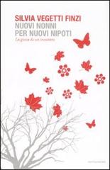 Nuovi nonni per nuovi nipoti. La gioia di un incontro di Silvia Vegetti Finzi edito da Mondadori