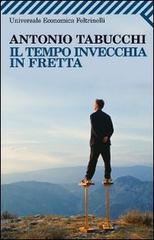 Il tempo invecchia in fretta di Antonio Tabucchi edito da Feltrinelli