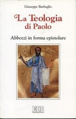 La teologia di Paolo. Abbozzi in forma epistolare di Giuseppe Barbaglio edito da EDB