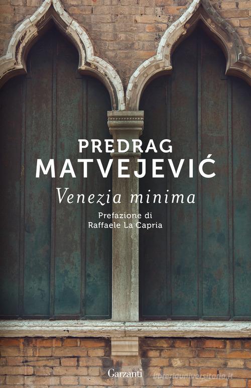 Venezia minima di Predrag Matvejevic edito da Garzanti