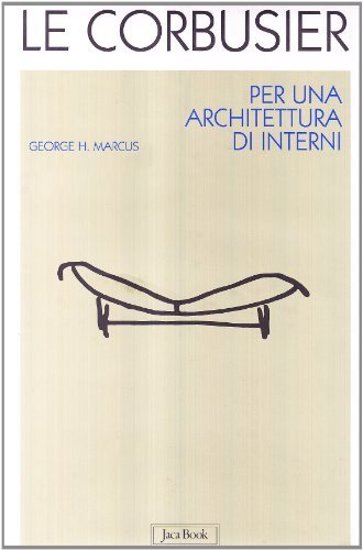 Le Corbusier. Per un'architettura d'interni di George H. Marcus edito da Jaca Book