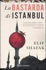 La bastarda di Istanbul di Elif Shafak edito da BUR Biblioteca Univ. Rizzoli