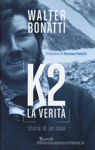 K2. La verità. Storia di un caso di Walter Bonatti edito da Rizzoli