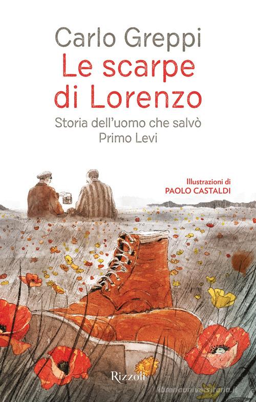 Le scarpe di Lorenzo. Storia dell'uomo che salvò Primo Levi di Carlo Greppi edito da Rizzoli
