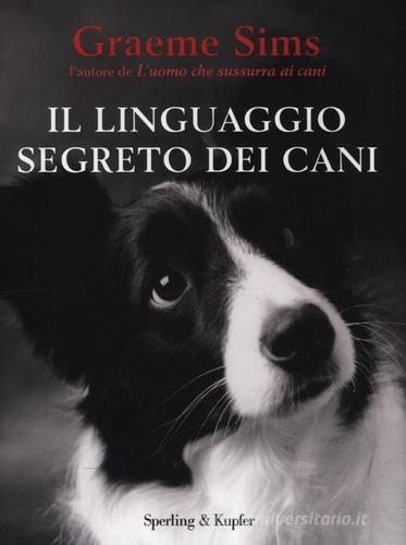 Il linguaggio segreto dei cani di Graeme Sims edito da Sperling & Kupfer