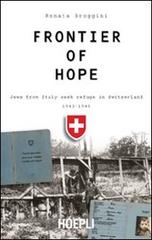 Frontier of hope. Jews from Italy seek refuge in Switzerland 1943-1947 di Renata Broggini edito da Hoepli