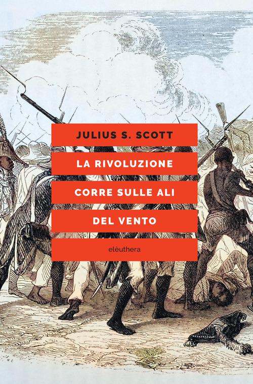 La rivoluzione corre sulle ali del vento di Julius S. Scott edito da Elèuthera