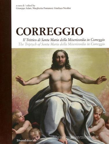 Correggio. Il Trittico di Santa Maria della Misericordia in Correggio. Ediz. italiana e inglese edito da Silvana